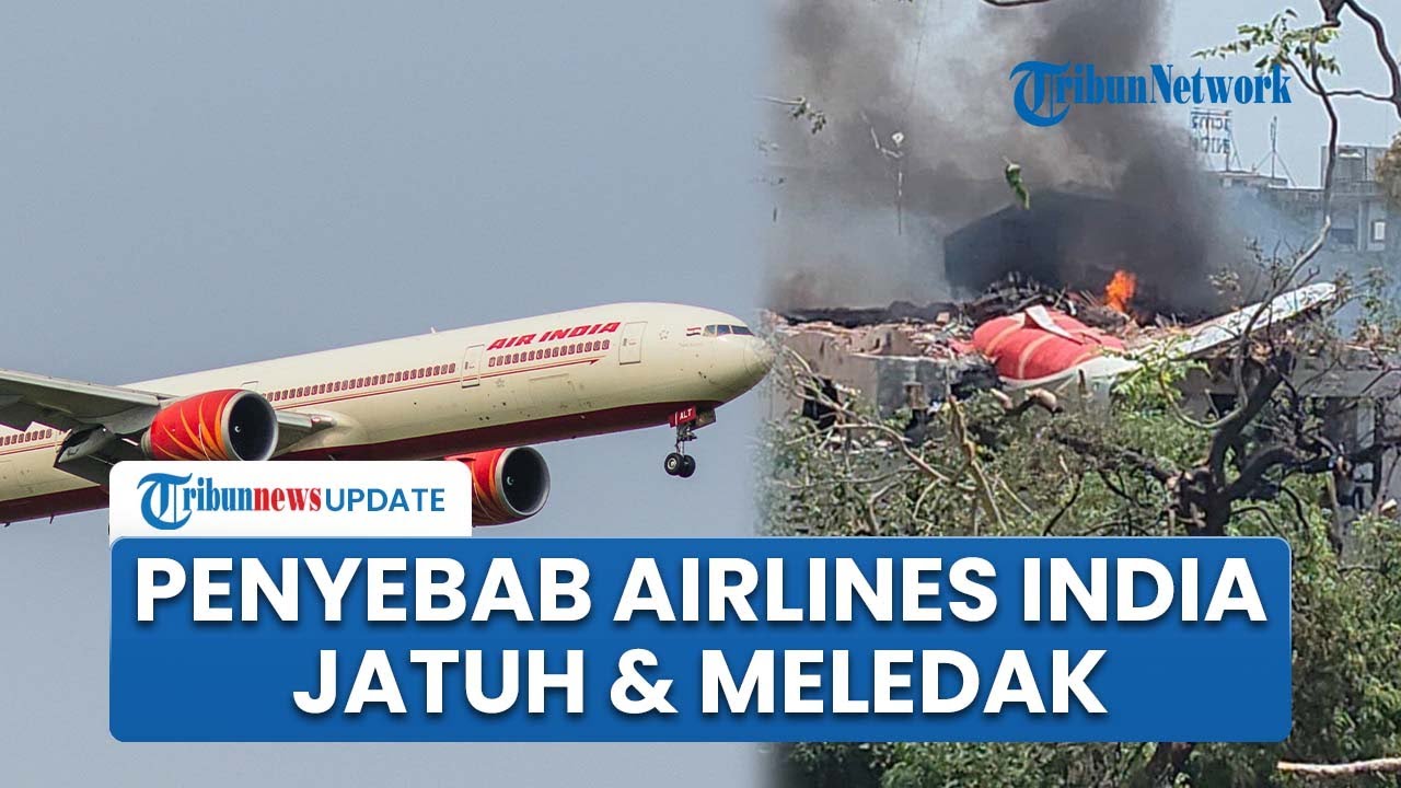 Dugaan Penyebab Ledakan Dahsyat Pesawat Air India yang Jatuh seusai Lepas Landas di Ahmedabad