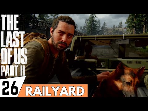 THE LAST OF US 2 Walkthrough Gameplay Part 26 - Railyard | (PS4 PRO Full Gameplay)