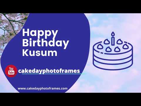 happy birthday Kusum song - Kusum Birthday Video song - Happy birthday to you Kusum