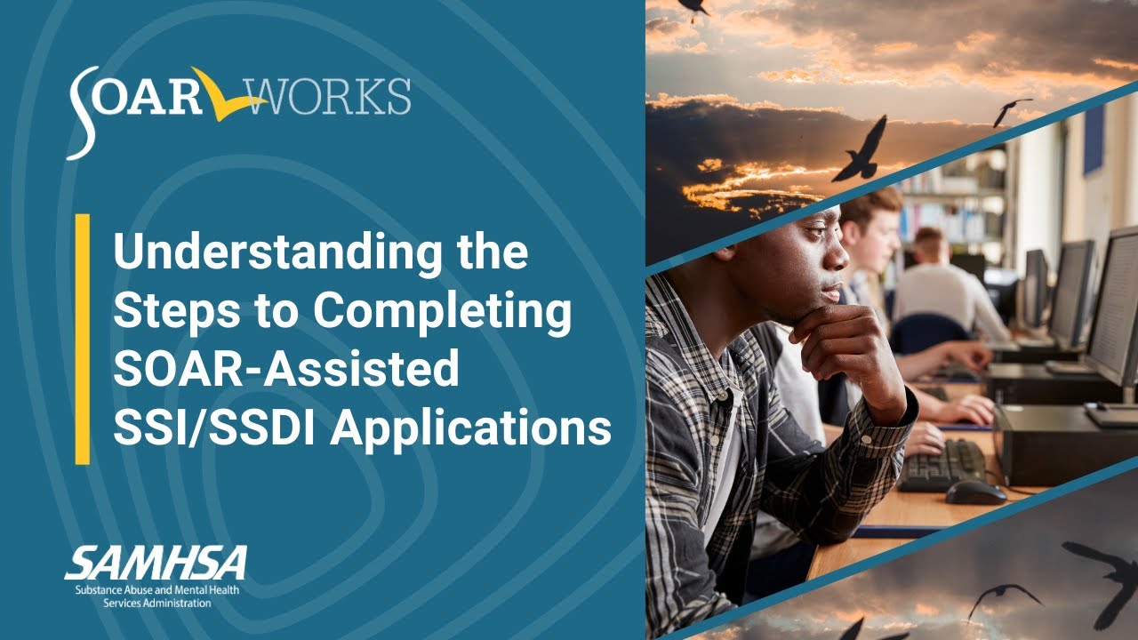 SOAR: Understanding the Steps to Completing SOAR-Assisted SSI/SSDI Applications