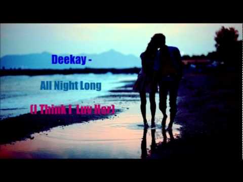 Deekay - All Night Long (I Think I Luv Her) ♫