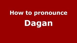 How to pronounce Dagan