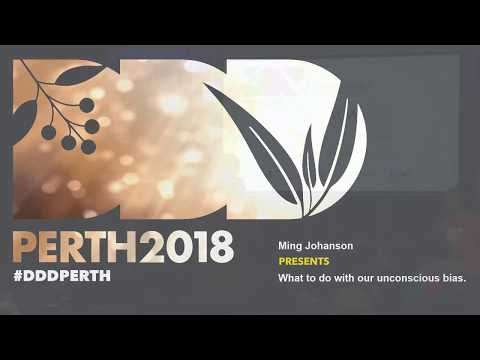 DDDPerth 2018 - Ming Johanson - What to do with our unconscious bias.