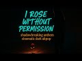 ALT PARAC0DE I ROSE WITHOUT PERMISSION Cinematic Dark Altpop Shadowbreaking Anthem
