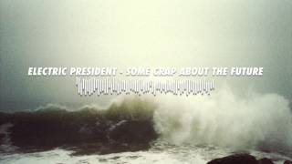 Electric President - Some Crap About The Future