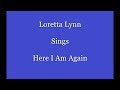 Here I Am Again+Onscreen Lyrics --- Loretta Lynn