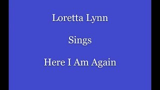 Here I Am Again+Onscreen Lyrics --- Loretta Lynn