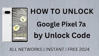 How To Unlock Google Pixel 7a by Unlock Code Generator (Instant Unlock)