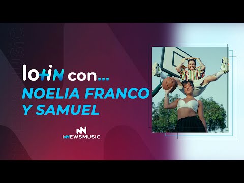 #Entrevista | #LoMásIn con Noelia Franco y Samuel, nos hablan de su colaboración en "Lo Nuestro"