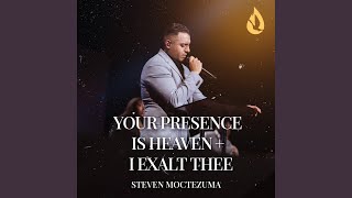 Your Presence Is Heaven / I exalt Thee (Medley)