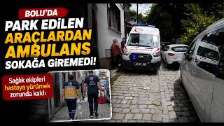 Boluda Park Edilen Araçlardan Ambulans Sokağa Giremedi