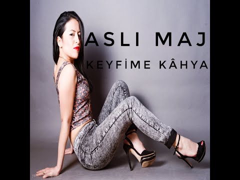 KEYFİME KÂHYA - ASLI MAJ