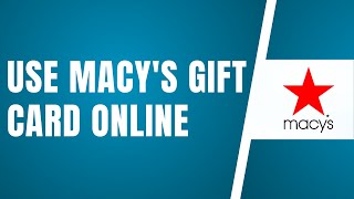 How To Use Macy's Gift Card Online
