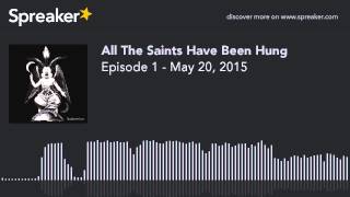 Episode 1 - May 20, 2015 (part 1 of 4, made with Spreaker)