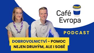 Podcast Café Evropa: Dobrovolnictví - pomoc nejen druhým, ale i sobě