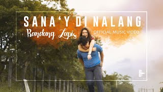 Sanay Di Nalang - Bandang Lapis  Official Music Vi