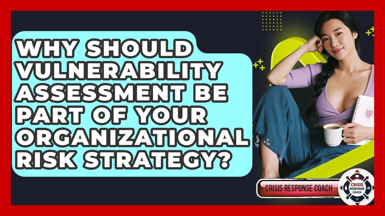 Why Should Vulnerability Assessment Be Part Of Your Organizational Risk Strategy?