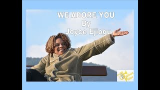 WE ADORE YOU   Joyce Ejiogu Lyrics Video