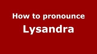How to pronounce Lysandra