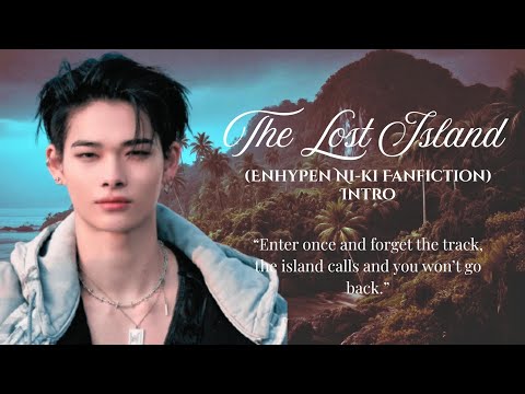 THE LOST ISLAND (ENHYPEN NI-KI FF) &bull; INTRO &bull;
