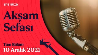 🎼 Akşam Sefası | 10 Aralık 2021 (Tüm Bölüm) #AkşamSefası