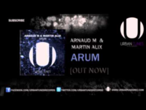 Arnaud M & Martin Alix - ARUM (Original Mix) OUT NOW!