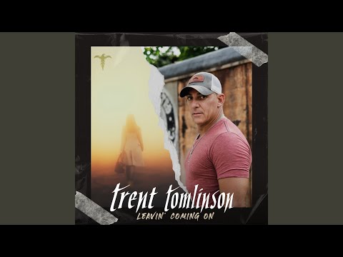Leavin Coming On - Trent Tomlinson