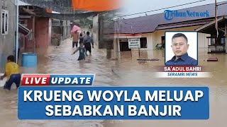 Debit Air Krueng Woyla Naik Drastis, Tiga Gampong di Sungai Mas Terendam Banjir Bandang