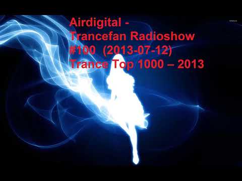 Airdigital - Trancefan Radioshow #100  (2013-07-12) Trance Top 1000 – 2013