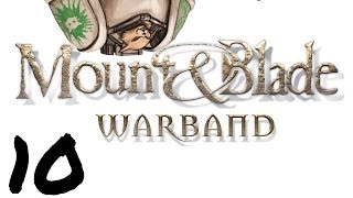 Let's Play Mount and Blade : Warband - Episode 10 - Hated for Being Raided