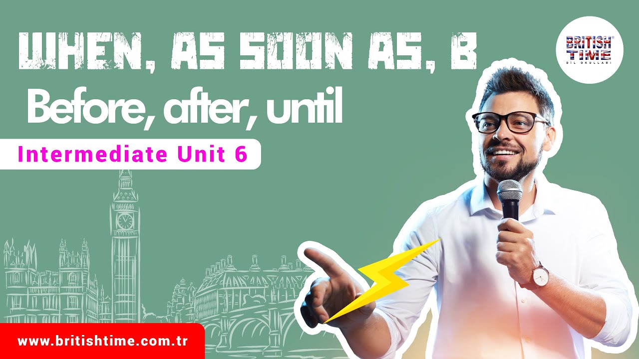 When, as soon as, before, after, until / Intermediate Unit 6