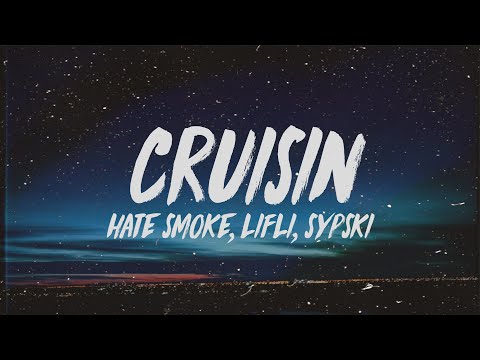 Hate Smoke - Cruisin (Lyrics) ft. LiFli & SypSki