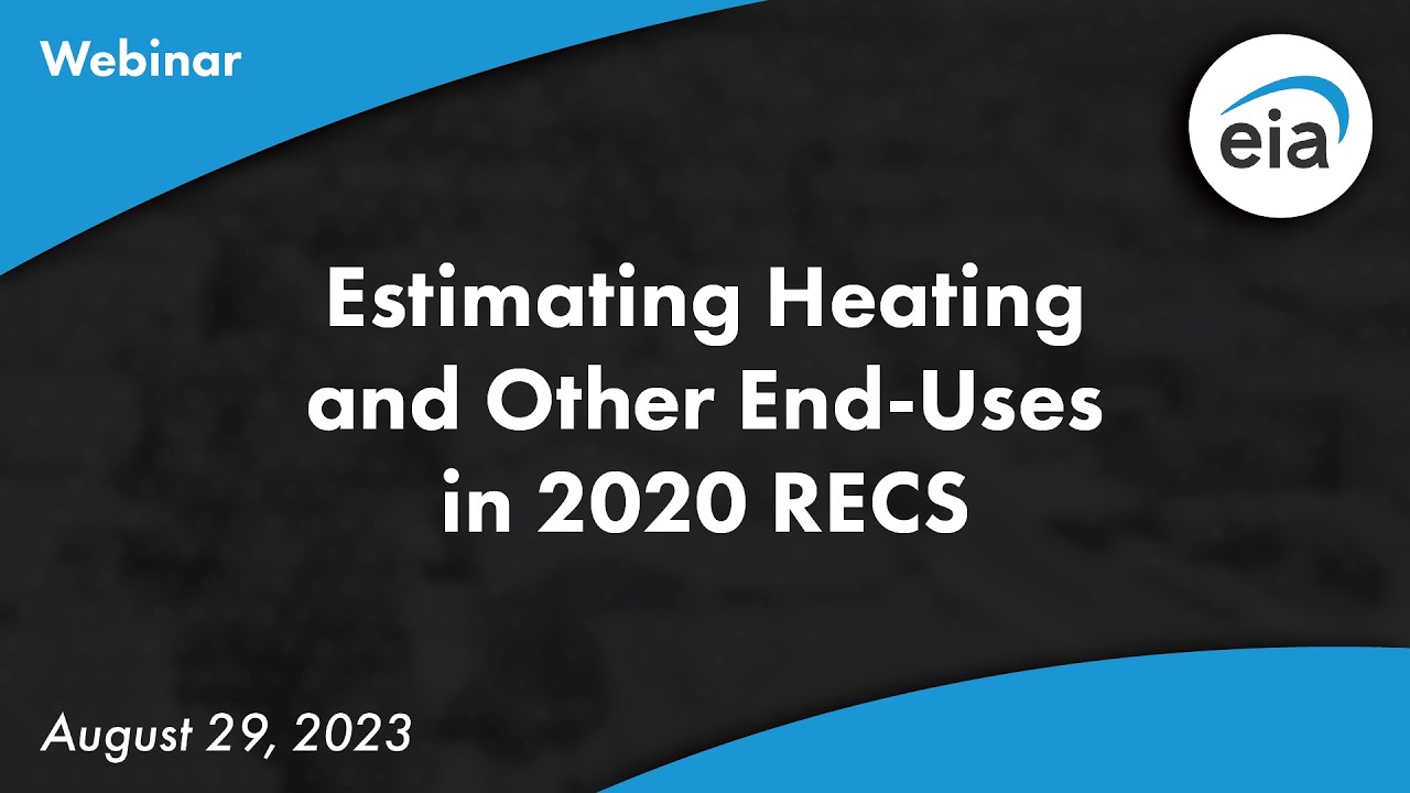 2020 Residential Energy Consumption Survey Webinar - Estimating heating and other end uses
