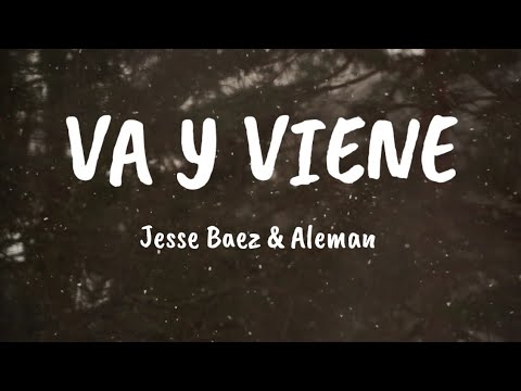 Van Y Vienen - Jesse Baez & Aleman (Letra/Lyrics)