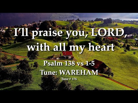 Ps 138 vs 1-5 "I’ll praise you, LORD, with all my heart"