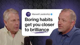 Boring Before Brilliance in Leadership (Maxwell Leadership Executive Podcast)
