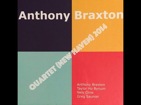 Anthony Braxton - Taylor Ho Bynum, Nels Cline, Greg Saunier – Quartet (New Haven) 2014