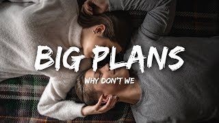 Why Don&#39;t We - BIG PLANS (Lyrics)