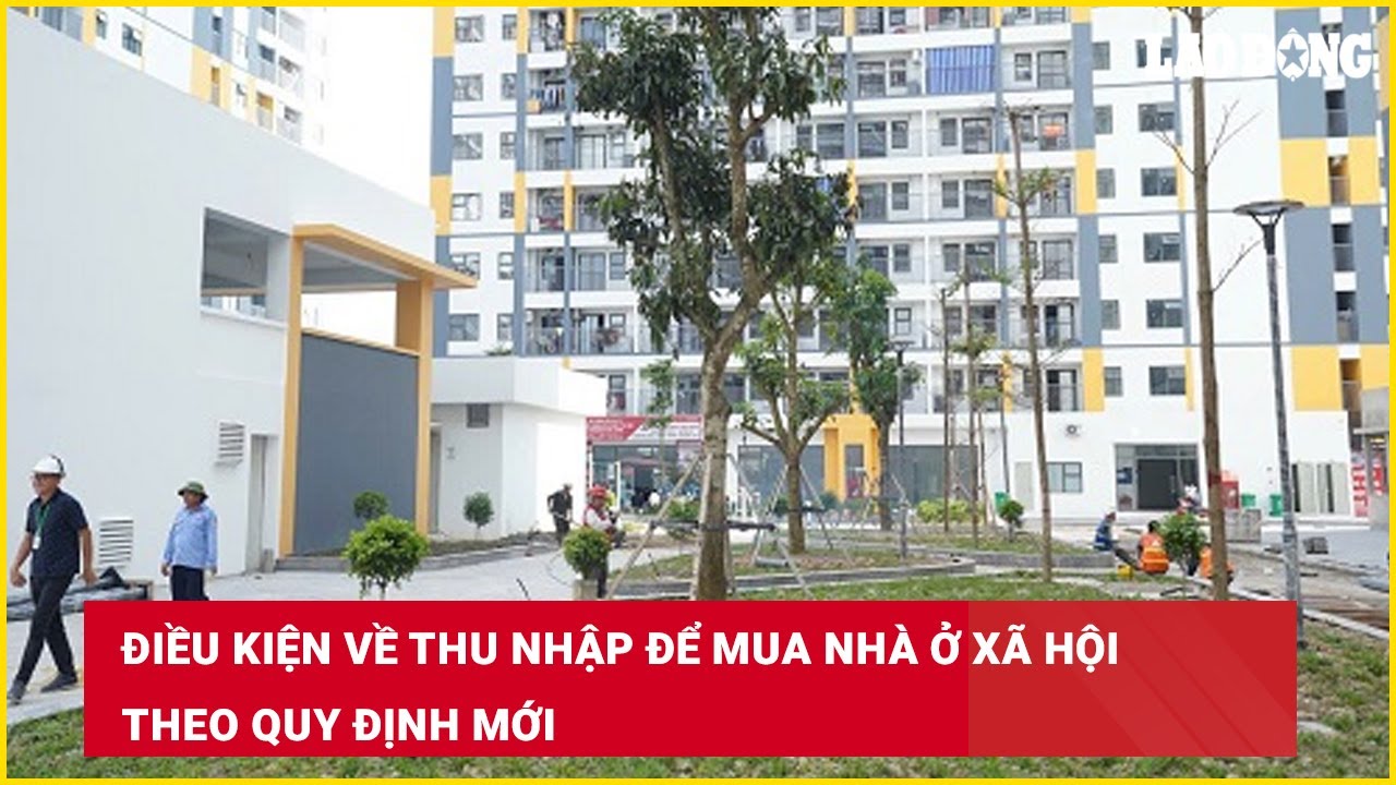 Điều kiện về thu nhập để mua nhà ở xã hội theo quy định mới