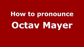 How to pronounce Octav Mayer