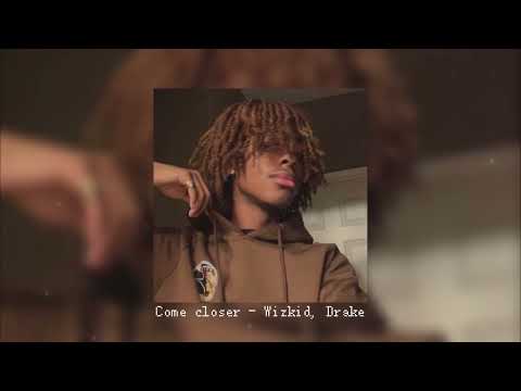 Come closer| Wizkid, Drake (𝑆𝑝𝑒𝑑 𝑢𝑝)