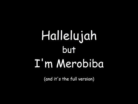 Hallelujah but I’m Merobiba and it’s the full version