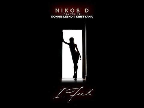 Nikos D - I Feel (feat. Donnie Lesko & Kristyana)