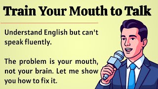 Train Your Mouth to Talk || Graded Reader || Speak English Fluently ✅️