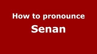 How to pronounce Senan