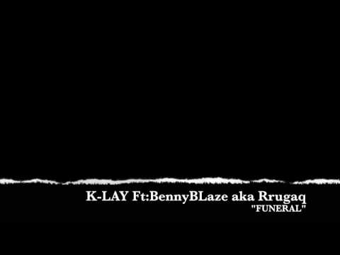 K-Lay Ft: BennyBLaze aka Rrugaq "Funeral" (DISS)