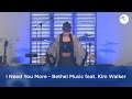 I Need You More - Bethel Music feat. Kim Walker ...
