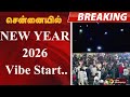 சென்னையில் NEW YEAR 2026 Vibe Start New Year Celebrations 2026 Happy New Year 20