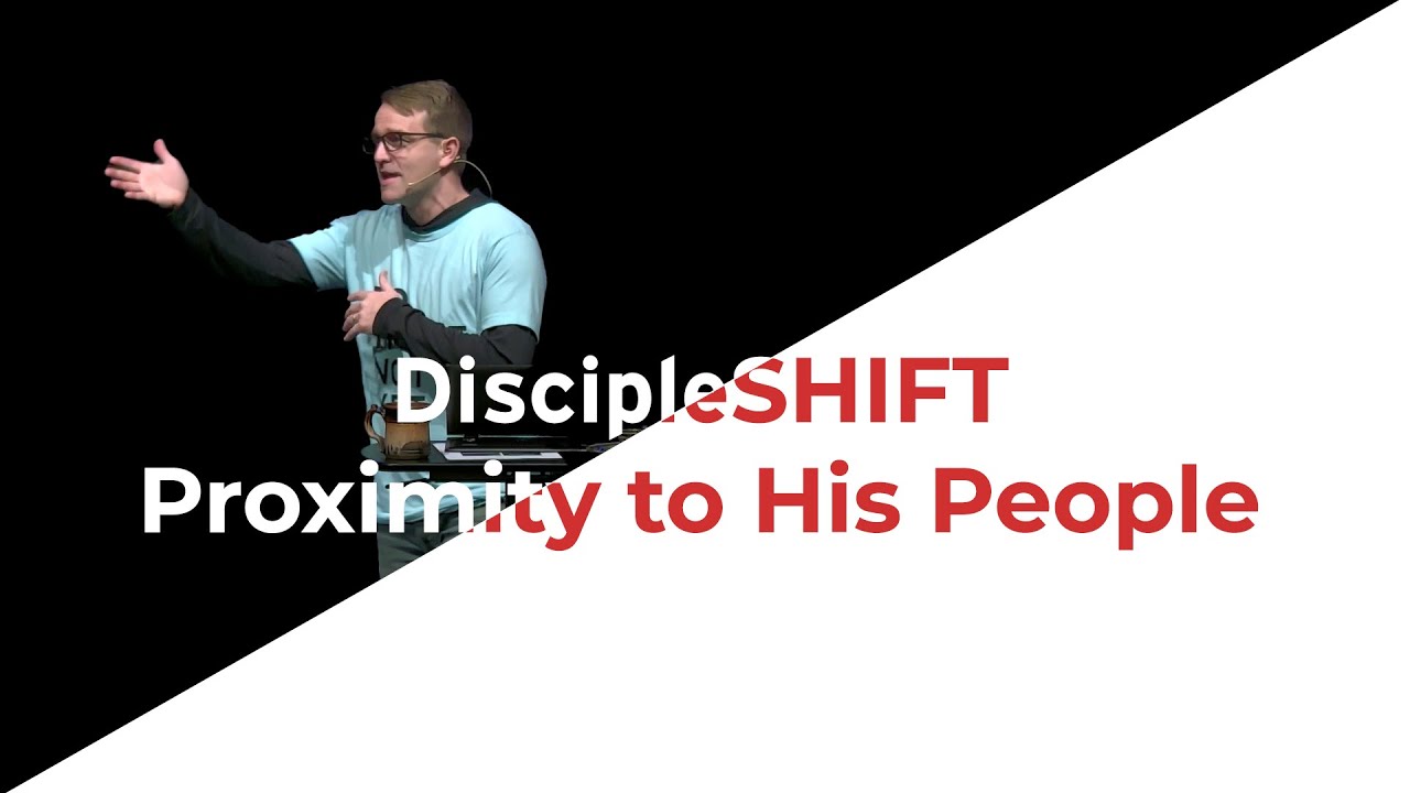 DiscipleShift: Proximity to His People - Corey Bullock