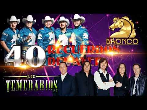 BRONCO Y TEMERARIOS 40 RECUERDOS DEL AYER - MIX EXITOS